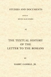 The Textual History of the Letter to the Romans, Gamble Harry