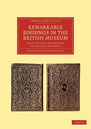 Remarkable Bindings in the British Museum, Wheatley Henry Benjamin