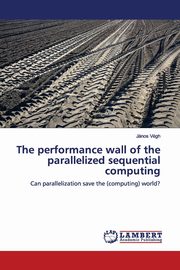 The performance wall of the parallelized sequential computing, Vgh Jnos