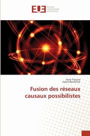 ksiazka tytu: Fusion des rseaux causaux possibilistes autor: Titouna Faiza