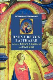 The Cambridge Companion to Hans Urs Von Balthasar, 