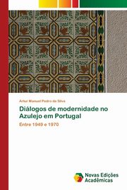Dilogos de modernidade no Azulejo em Portugal, Pedro da Silva Artur Manuel