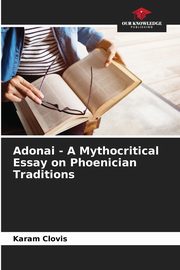 Adonai - A Mythocritical Essay on Phoenician Traditions, Clovis Karam