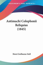 Antimachi Colophonii Reliquias (1845), Stoll Henri Guillaume