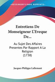 Entretiens De Monseigneur L'Eveque De..., Lallemant Jacques Philippe