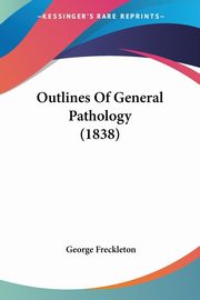 Outlines Of General Pathology (1838), Freckleton George