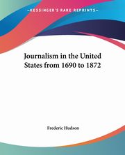 Journalism in the United States from 1690 to 1872, Hudson Frederic