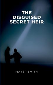 The disguised Secret Heir, Smith Mayer