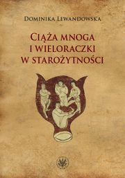 Cia mnoga i wieloraczki w staroytnoci, Lewandowska Dominika