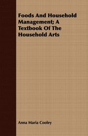 ksiazka tytu: Foods And Household Management; A Textbook Of The Household Arts autor: Cooley Anna Maria