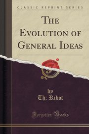 ksiazka tytu: The Evolution of General Ideas (Classic Reprint) autor: Ribot Th;