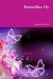 BUTTERFLIES DO FLY, Howard Justina