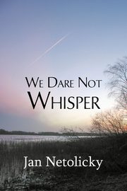 We Dare Not Whisper, Netolicky Jan