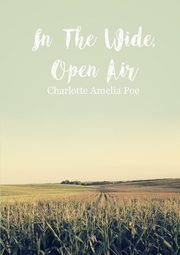 In The Wide, Open Air, Poe Charlotte Amelia