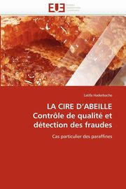 La cire d''abeille contrle de qualit et dtection des fraudes, HADERBACHE-L