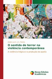 O sentido de terror na viol?ncia contempornea, S. e S. Pereira Andr Luis