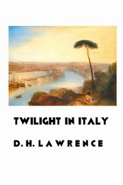 TWILIGHT IN ITALY, Lawrence D.H.