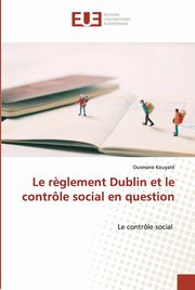 Le r?glement Dublin et le contrle social en question, Kouyat Ousmane