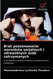 Brak poszanowania warunkw socjalnych i zdrowotnych osb zatrzymanych, Lushombo  Theodore Mulumeoderhwa