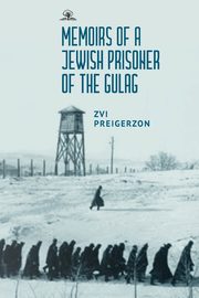 Memoirs of a Jewish Prisoner of the Gulag, Preigerzon Zvi