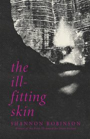 The Ill-Fitting Skin, Robinson Shannon
