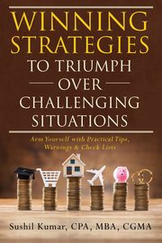 Winning Strategies to Triumph Over Challenging Situations, Kumar CPA MBA CGMA Sushil