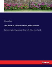 The book of Sir Marco Polo, the Venetian, Polo Marco