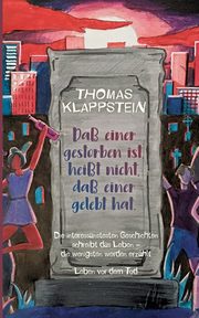 Da einer gestorben ist, heit nicht, da einer gelebt hat, Klappstein Thomas