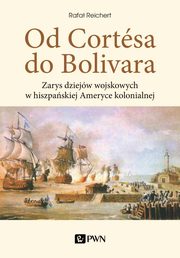 ksiazka tytu: Od Cortesa do Bolivara autor: Reichert Rafa