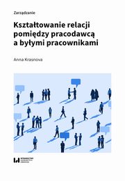 ksiazka tytu: Ksztatowanie relacji pomidzy pracodawc a byymi pracownikami autor: Krasnova Anna