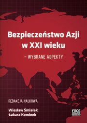 ksiazka tytu: Bezpieczestwo Azji w XXI wieku - wybrane aspekty autor: miaek Wiesaw, Kominek ukasz