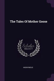 ksiazka tytu: The Tales Of Mother Goose autor: Anonymous
