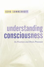 Understanding Consciousness, Sommerhoff Gerd