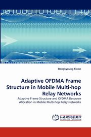 Adaptive Ofdma Frame Structure in Mobile Multi-Hop Relay Networks, Kwon Bongkyoung