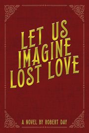 Let Us Imagine Lost Love, Day Robert