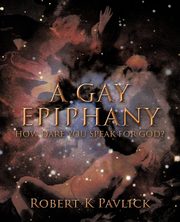 A Gay Epiphany, Pavlick Robert K.