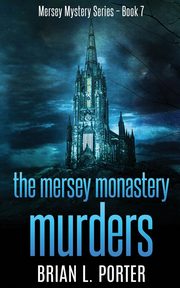 The Mersey Monastery Murders, Porter Brian L.