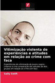 ksiazka tytu: Vitimiza?o violenta de experi?ncias e atitudes em rela?o ao crime com faca autor: Swift Sally