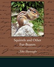 Squirrels and Other Fur-Bearers, Burroughs John