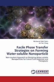 ksiazka tytu: Facile Phase Transfer Strategies on Forming Water-soluble Nanoparticle autor: Fahmi Mochamad Zakki