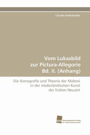 ksiazka tytu: Vom Lukasbild Zur Pictura-Allegorie Bd. II. (Anhang) autor: Andratschke Claudia