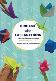 ORIGAMI WITH EXPLANATIONS, JEANINE MEYER & TAKASHI MUKODA