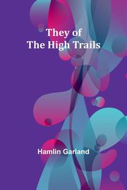 They of the High Trails, Garland Hamlin