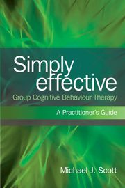 Simply Effective Group Cognitive Behaviour Therapy, Scott Michael J.