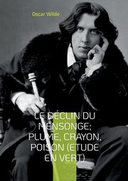 Le Dclin du Mensonge; Plume, Crayon, Poison (Etude en vert), Wilde Oscar
