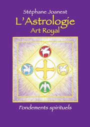 Astrologie, Art Royal - Fondements spirituels, Joanest Stphane