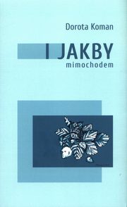 ksiazka tytu: I jakby mimochodem autor: Koman Dorota