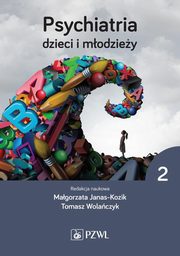 Psychiatria dzieci i modziey Tom 2, Janas-Kozik Magorzata, Wolaczyk Tomasz