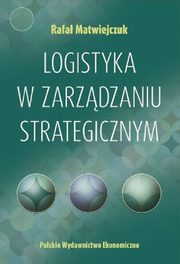 ksiazka tytu: Logistyka w zarzdzaniu strategicznym autor: Matwiejczuk Rafa