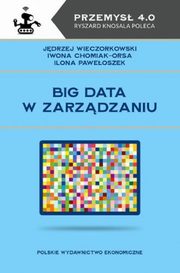 Big data w zarzdzaniu, Wieczorkowski Jdrzej, Chomiak-Orsa Iwona, Paweoszek Ilona